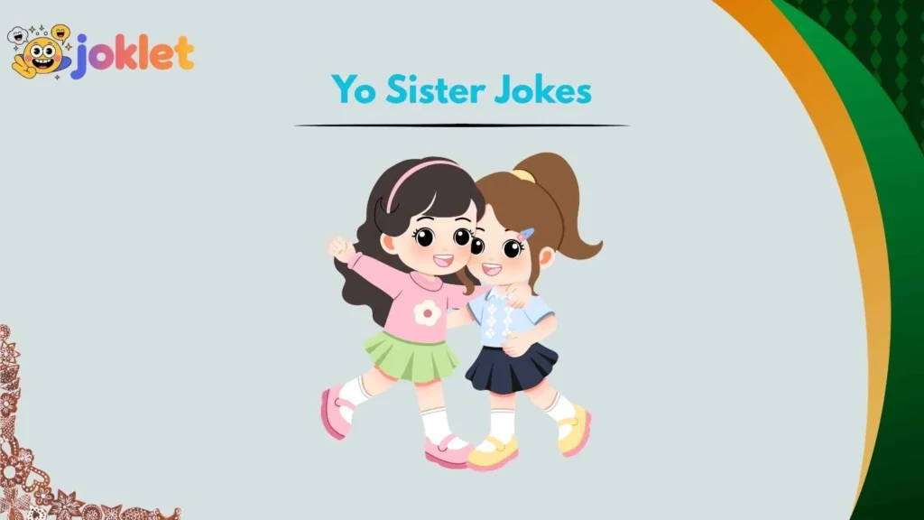 Funny Yo Sister Roasts for Friends