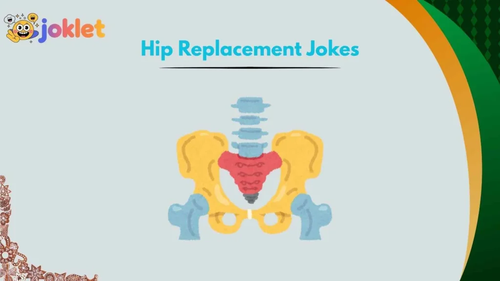 Sarcastic Hip Replacement Jokes for Tough Patients