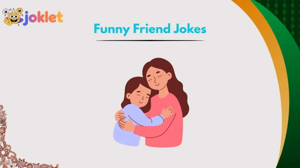 Funny Friend Jokes About Everyday Life